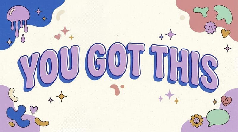 You Got This — Conclusion